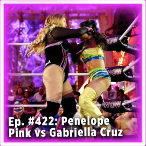 Ep.#422: Penelope Pink VS Gabriella Cruz